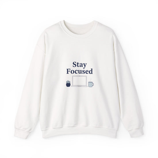 Stay Focused Crewneck Sweatshirt | WFH motivational, minimal home office apparel
