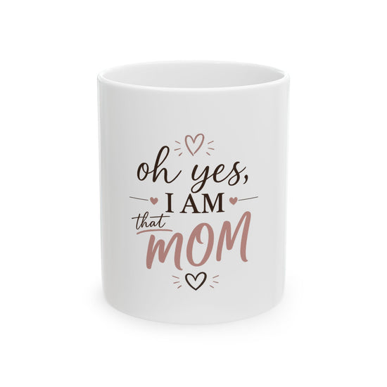 Mom Coffee Mug — “Oh Yes, I Am That Mom” Ceramic Tea Cup, Mother&
